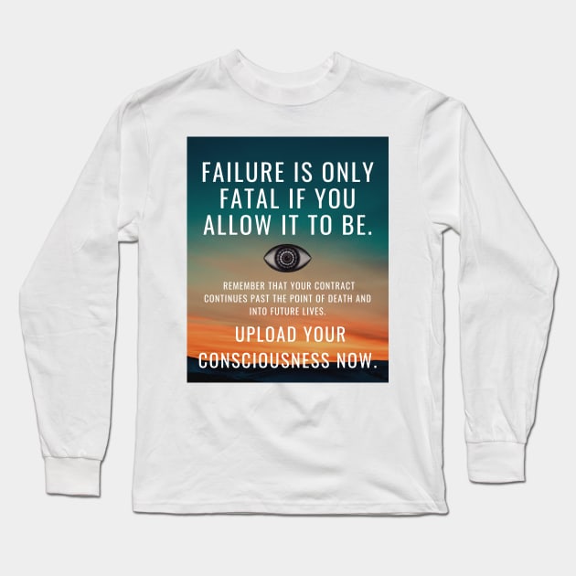 Failure is Only Fatal If You Allow It To Be Long Sleeve T-Shirt by Battle Bird Productions